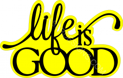 Life is Good